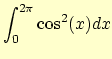 $\displaystyle \int_0^{2 \pi}\cos^2(x) dx$
