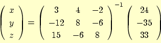 \begin{displaymath}
\left(
\begin{array}{c}
x \\
y \\
z
\end{array}\right)
=
{...
...
\left(
\begin{array}{c}
24 \\
-35 \\
33
\end{array}\right)
\end{displaymath}