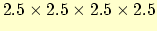 $2.5 \times 2.5 \times 2.5 \times 2.5$