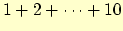 $1 + 2 + \cdots + 10$