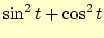 $ \sin^2t + \cos ^2 t$