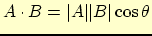 $A\cdot B = \vert A\vert \vert B\vert \cos \theta$