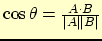 $\cos \theta = \frac{A\cdot B}{\vert A\vert \vert B\vert}$