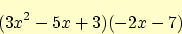 \begin{displaymath}
(3x^2- 5x + 3)(-2x-7)
\end{displaymath}