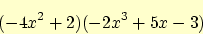 \begin{displaymath}
(-4 x^{2} +2)(-2x^3+5x-3) \nonumber
\end{displaymath}