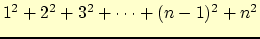 $1^2+2^2+3^2 + \cdots + (n-1)^2 + n^2$